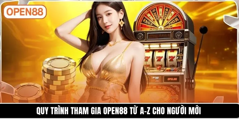 Quy trình tham gia OPEN88 từ A–Z cho người mới