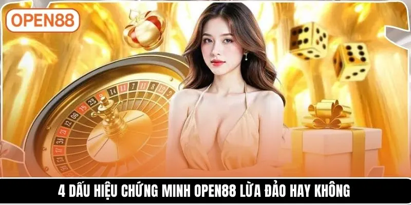 4 dấu hiệu chứng minh OPEN88 lừa đảo hay không
