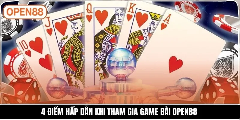 4 điểm hấp dẫn khi tham gia game bài OPEN88