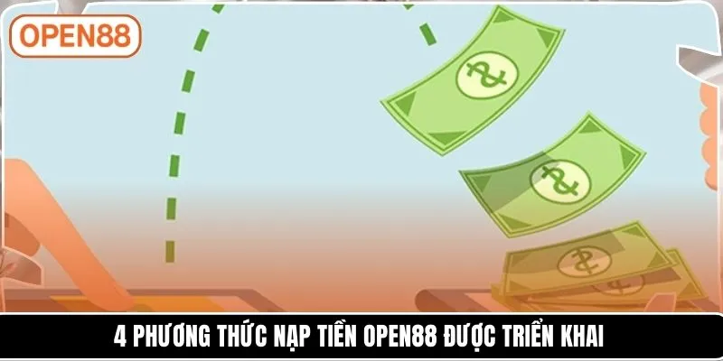4 phương thức nạp tiền OPEN88 được triển khai