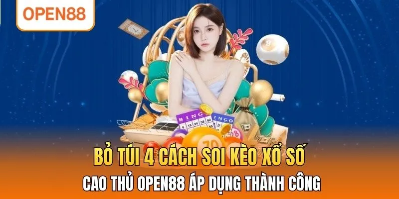 Bỏ Túi 4 Cách Soi Kèo Xổ Số Cao Thủ OPEN88 Áp Dụng Thành Công
