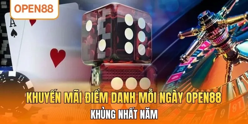 Khuyến Mãi Điểm Danh Mỗi Ngày OPEN88 Khủng Nhất Năm