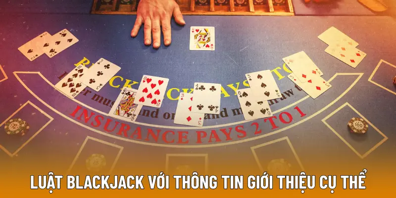 Luật Blackjack với thông tin giới thiệu cụ thể
