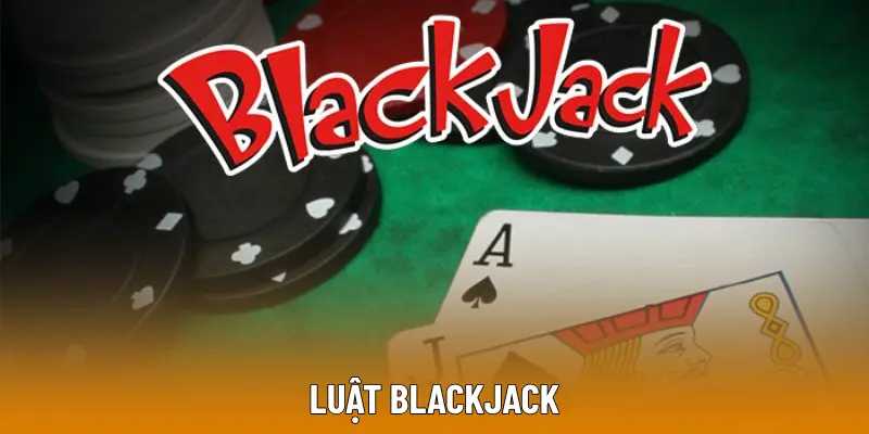 Luật Blackjack Chi Tiết A Đến Z Dành Cho Người Chơi Mới