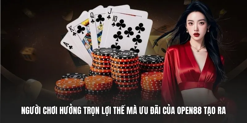 Người chơi hưởng trọn lợi thế mà ưu đãi của OPEN88 tạo ra