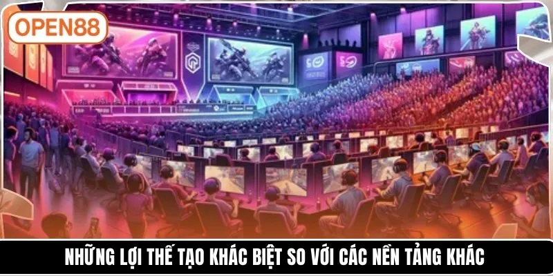 Những lợi thế tạo khác biệt so với các nền tảng khác