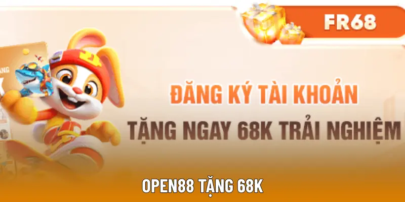 OPEN88 Tặng 68K | Giới Thiệu Nội Dung Ưu Đãi A Đến Z