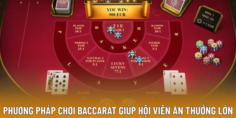 Phương pháp chơi Baccarat giúp hội viên ăn thưởng lớn
