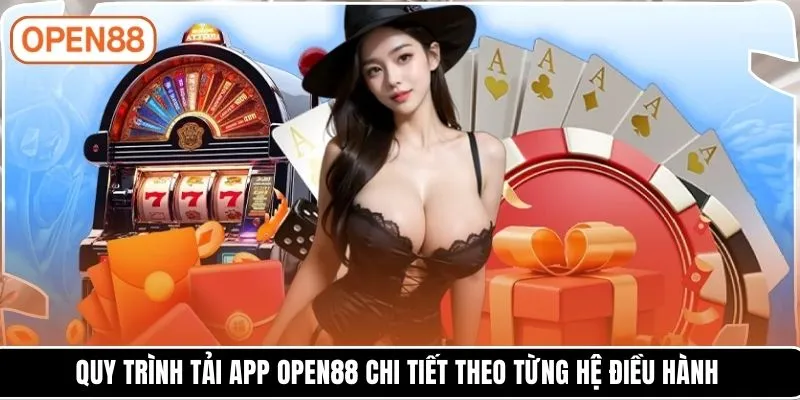 Quy trình tải app OPEN88 chi tiết theo từng hệ điều hành