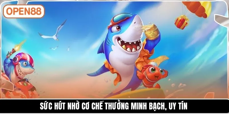 Sức hút nhờ cơ chế thưởng minh bạch, uy tín