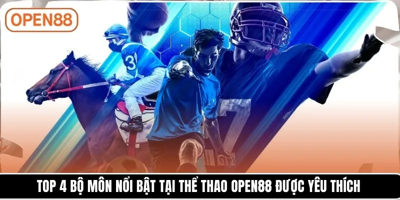 Top 4 bộ môn nổi bật tại thể thao OPEN88 được yêu thích