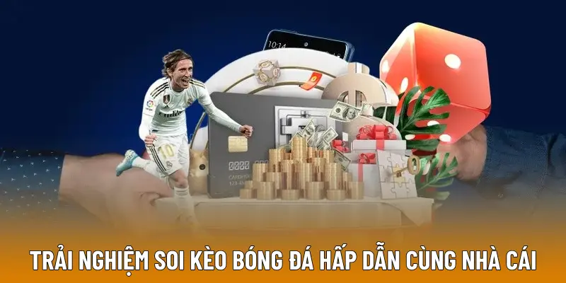 Trải nghiệm soi kèo bóng đá hấp dẫn cùng nhà cái