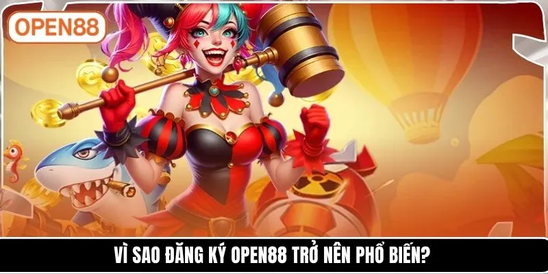 Vì sao đăng ký OPEN88 trở nên phổ biến?